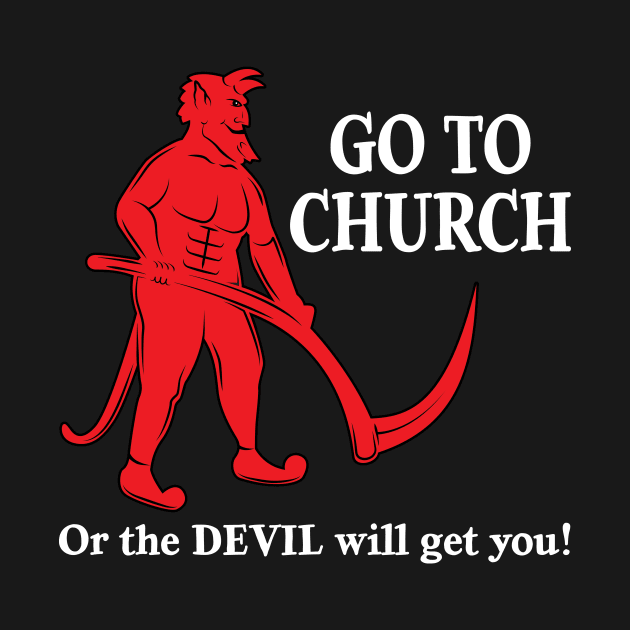 Go to Church or the Devil will get you by Wright Art