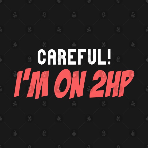 Careful! I'm On 2HP Funny Quote by Embrace Masculinity