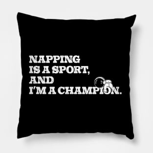 Napping is a sport and i'm a champion Pillow