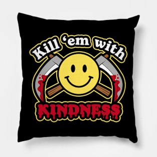 Kill 'em with Kindness Pillow