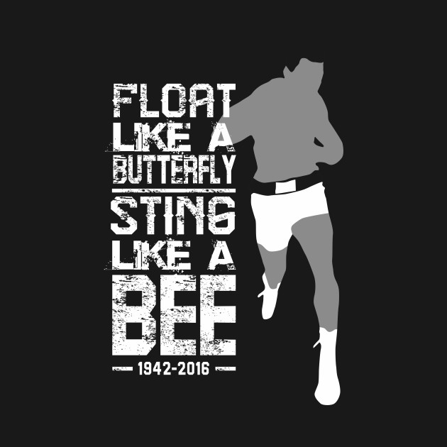 float like a butterfly sting like a bee - Muhammad Ali - T ...