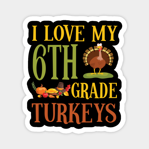 Thanksgiving Day Pilgrim Teacher I Love My 6th Grade Turkeys Magnet by joandraelliot