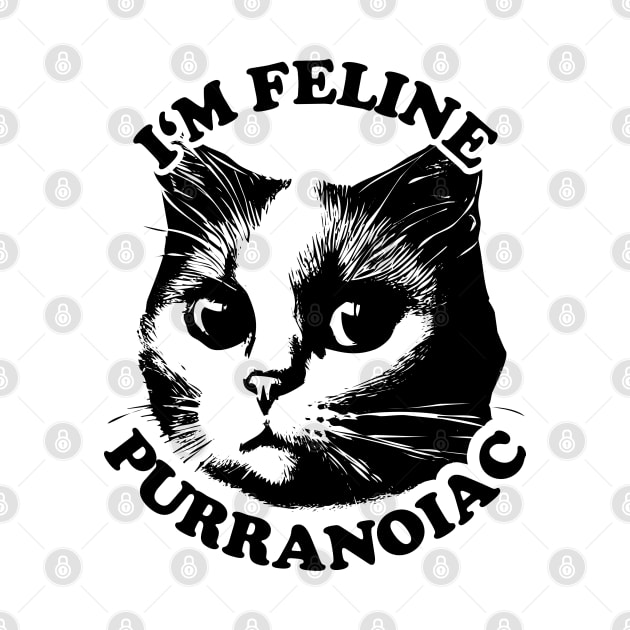 I'm Feline Purranoiac | Cat lovers Pun Quote by TMBTM