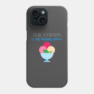 Ice Cream Is My Happy Place Phone Case