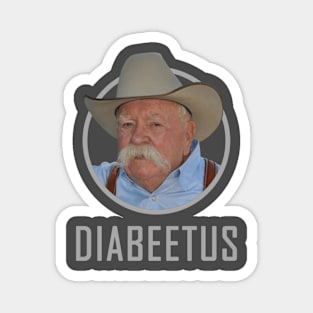 Diabeetus :: Wilford Brimley Magnet