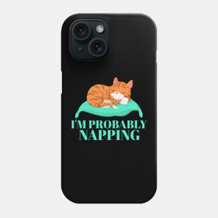 I'm Probably Napping. Phone Case