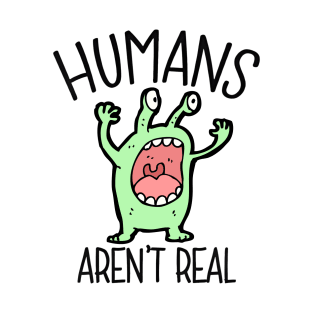 Humans aren't real - alien T-Shirt