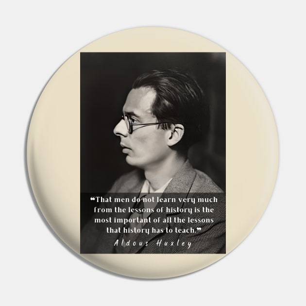 Aldous Leonard Huxley portrait and quote about history: That men do not learn very much from the lessons of history... Pin by artbleed