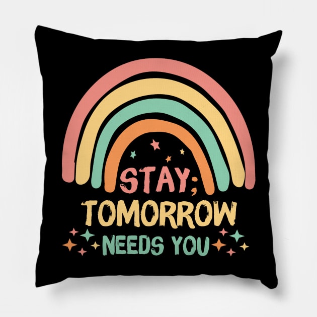 Stay Tomorrow Needs You Rainbow Pillow by Teewyld