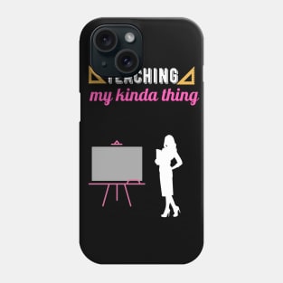 Teaching my kinda thing Phone Case