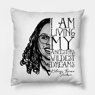 I Am Living My Ancestors Wildest Dreams Ketanji Brown Jackson Pillow