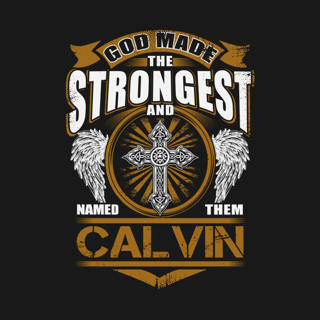 Disover Calvin Name T Shirt - God Found Strongest And Named Them Calvin Gift Item - Calvin - T-Shirt