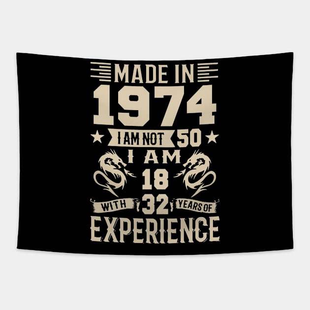 Made In 1974 I Am Not 50 I Am 18 With 32 Years Of Experience Tapestry by Happy Solstice