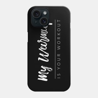 My Warmup Is Your Workout Phone Case