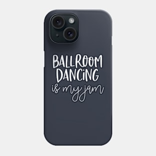 Funny Ballroom Dancer Gift Ballroom Dancing Is My Jam Phone Case