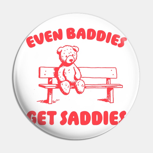 Even Baddies Get Saddies Meme T-Shirt, Retro Weirdcore Tee, Vintage Ironic TShirts, Bear Meme Pin by ILOVEY2K