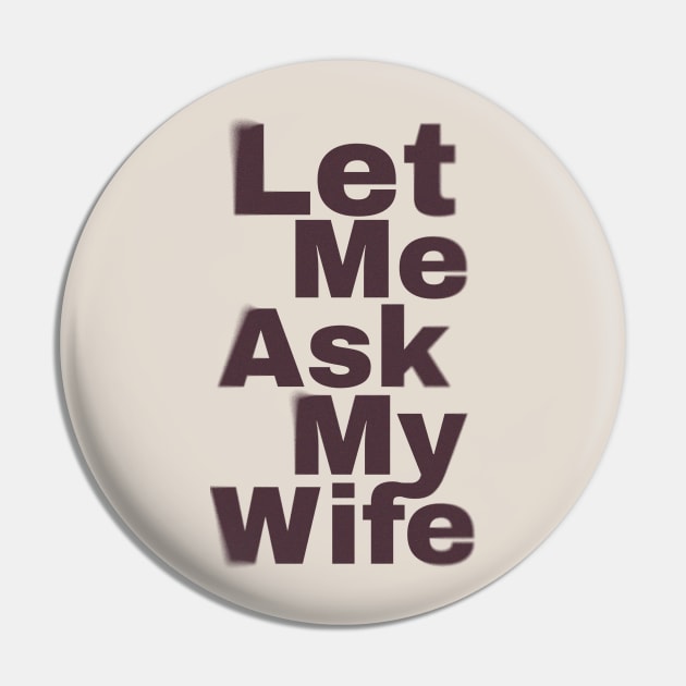 Let Me Ask My Wife Funny Pin by Design Malang