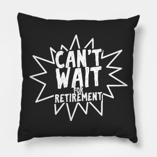 Can't wait for retirement Pillow