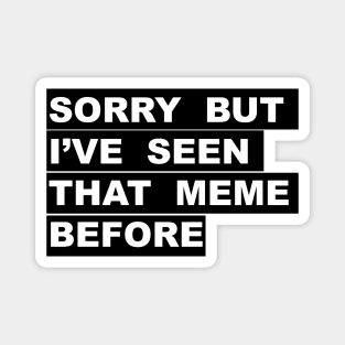 "Seen that Meme" Magnet