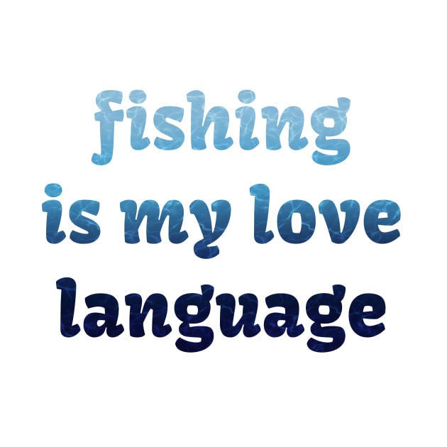 Fishing is my love language by LM Designs by DS