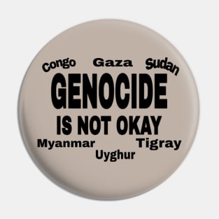 Genocide Is Not Okay - Black - Congo - Gaza - Sudan - Myanmar - Uyghur - Tigray - Back Pin