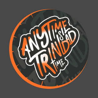 Anytime Is Trinidad Time - Trinidad and Tobago Lifestyle T-Shirt