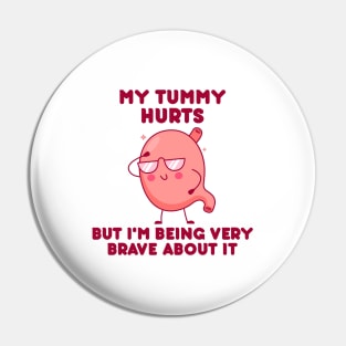 My Tummy Hurts But I'm Being Brave About It Pin