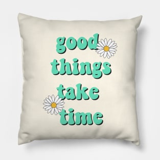 Good things take time Pillow