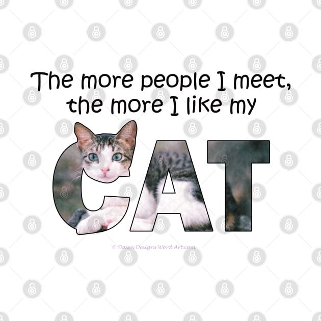 The more people I meet the more I like my cat - grey and white tabby oil painting word art by DawnDesignsWordArt