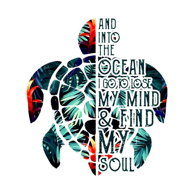 Sea Turtle And Into The Ocean I Go To Lose My Mind by Phylis Lynn Spencer