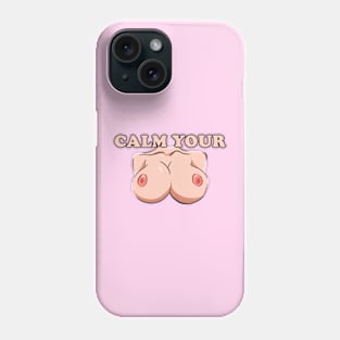 Calm Your Tits Phone Case