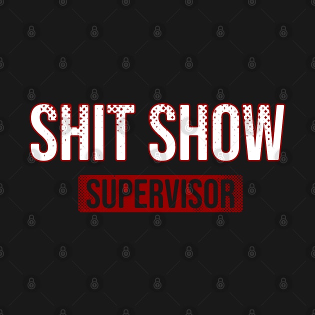 Shit Show \\ Supervisor \ Sign by Nana On Here