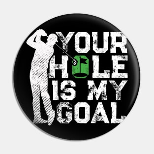 Your Hole Is My Goal Funny Golf Quote Golfer Pin