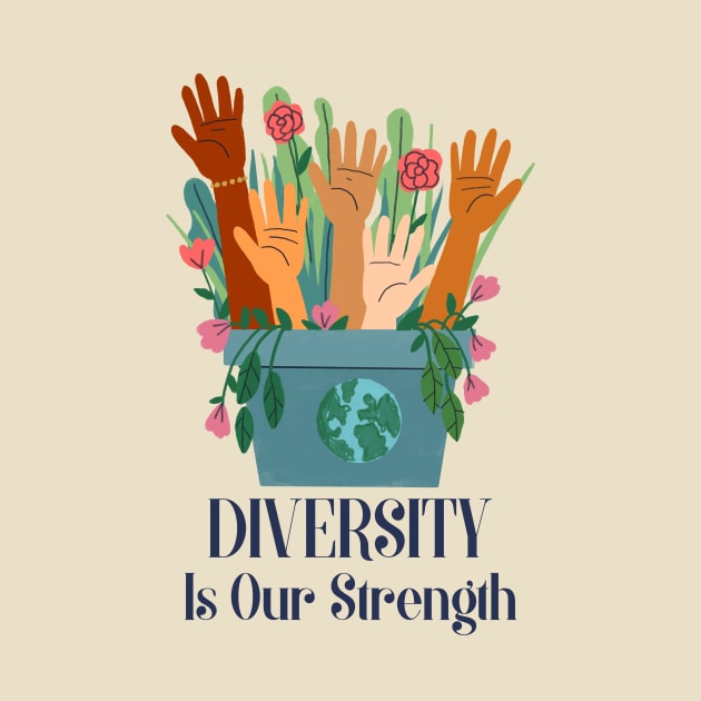 Diversity Is Our Strength by Tip Top Tee's