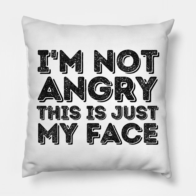 I'm Not Angry This Is Just My Face Pillow by Trandkeraka