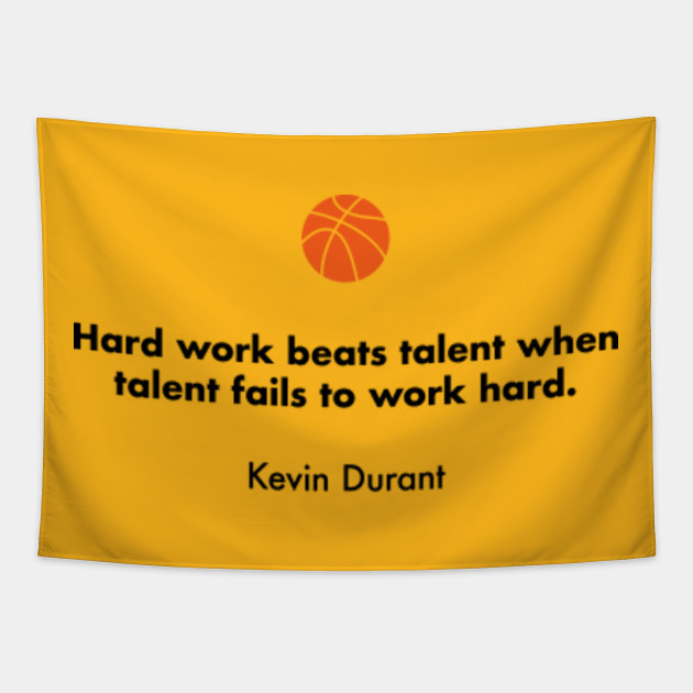 Hard Work Beats Talent When Talent Fails To Work Hard Kevin