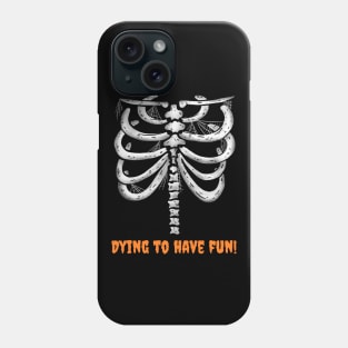 Happy Halloween Skeleton Dying to Have Fun Phone Case