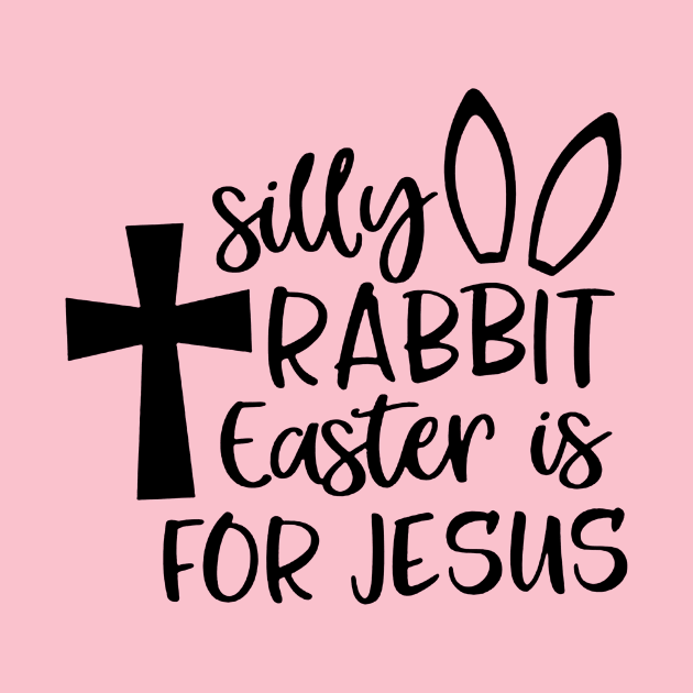 Silly Rabbit Easter is for Jesus by nicolasleonard