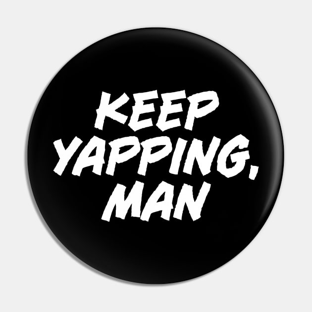 Keep Yapping, Man - Funny Joe Biden Pin by tommartinart