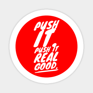 Push it. Push it real good Magnet