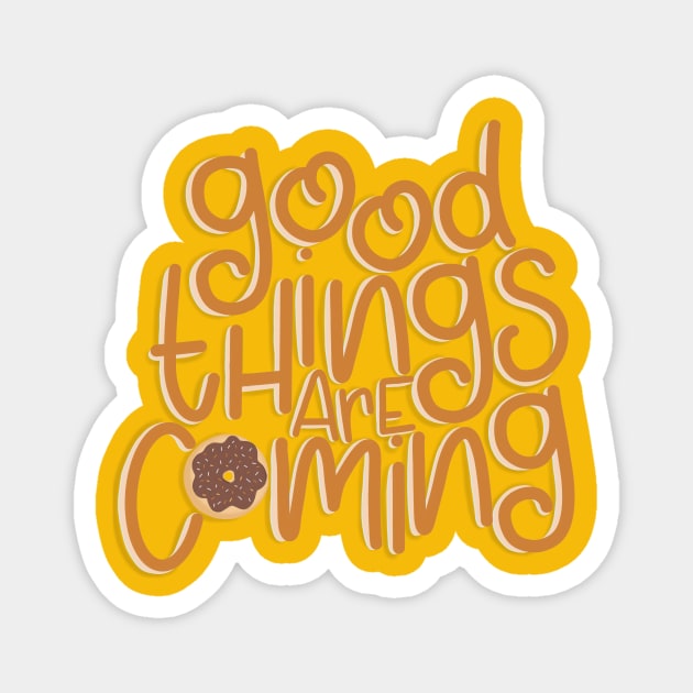 Good Things are Coming Magnet by missmitchie
