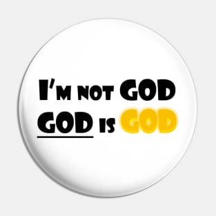 I'm Not God (Black Text) Pin