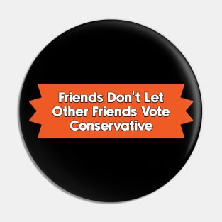 Don't Vote Conservative - Liberal Politics Pin