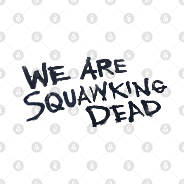 We Are SQUAWKING DEAD (light) by SQUAWKING DEAD