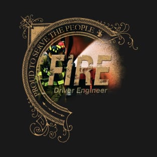 Firefighter Driver Engineer - Proud to Serve the People T-Shirt