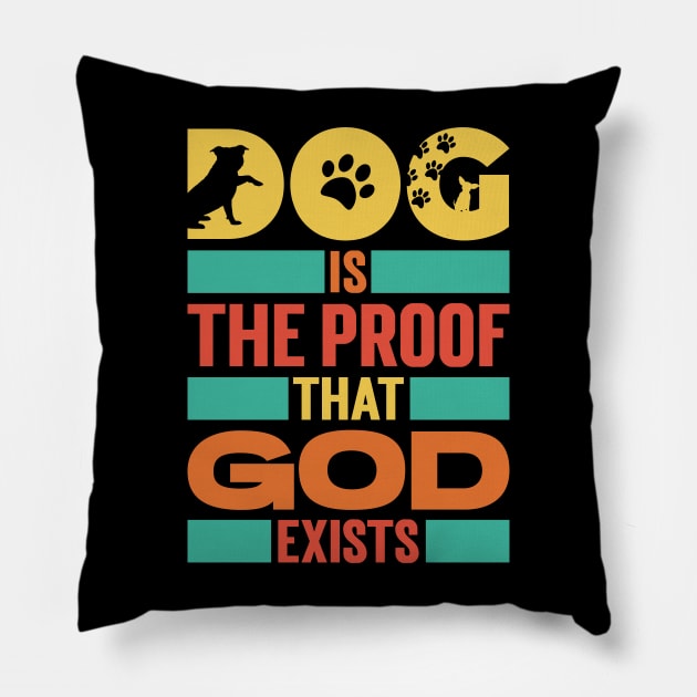 Dog Is The Proof That God Exists v3 Pillow by Emma