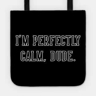 I'm Perfectly Calm, Dude. Tote