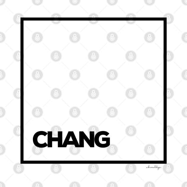 CHANG by satheemuahdesigns