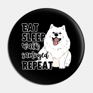 Eat Sleep Walk Samoyed Repeat Pin