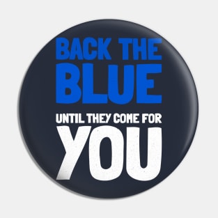 Back The Blue Until They Come For You Pin